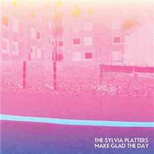 The Sylvia Platters - Make Glad The Day