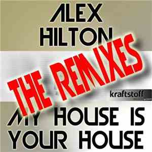 Alex Hilton - My House Is Your House (The Remixes)