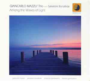 Giancarlo Mazzù Trio Meets Salvatore Bonafede - Among The Waves Of Light