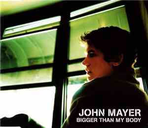 John Mayer - Bigger Than My Body