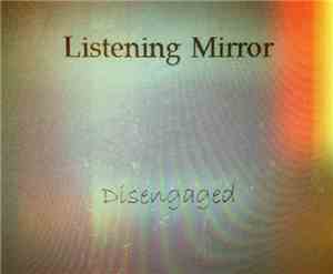 Listening Mirror - Disengaged