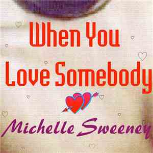 Michelle Sweeney - When You Love Somebody