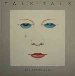 Talk Talk - The Party's Over