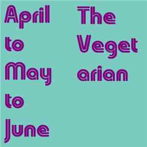 The Vegetarian - April to May to June