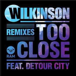 Wilkinson Feat. Detour City - Too Close (Remixes)