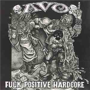 A.V.O. - Fuck Positive Hardcore