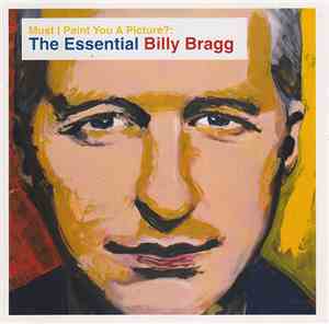 Billy Bragg - Must I Paint You A Picture?: The Essential Billy Bragg