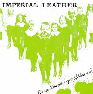 Imperial Leather - Do You Know Where Your Children Are?