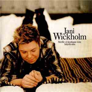 Jani Wickholm - Meille Ei Koskaan Vois Käydä Niin