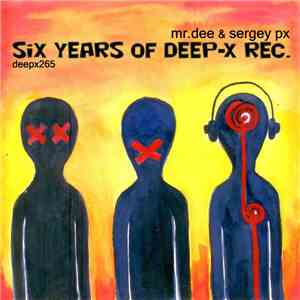 Mr.Dee & Sergey PX - Six Years Of Deep-X Rec.