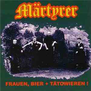 Märtyrer - Frauen, Bier Und Tätowieren