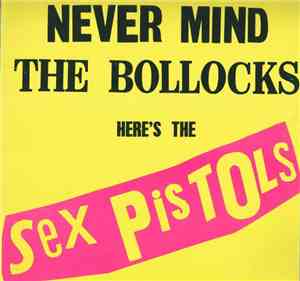 Sex Pistols - Never Mind The Bollocks Here's The Sex Pistols