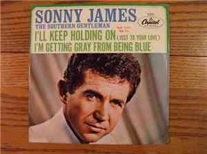 Sonny James - I'll Keep Holding On / I'm Getting Gray From Being Blue