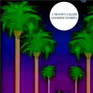 Unknown Caller  - Goodbye Florida