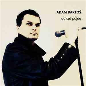 Adam Bartoś - Dokąd Pójdę
