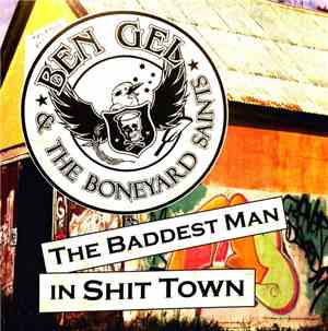 Ben Gel & The Boneyard Saints - The Baddest Man in Shit Town
