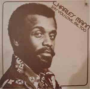 Charles Mann - Say You Love Me Too
