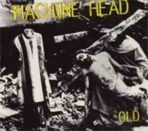 Machine Head - Old