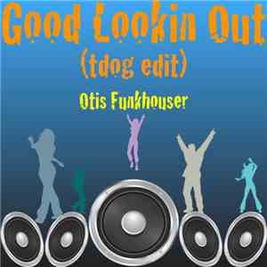 Otis Funkhouser - Good Lookin Out (Tdog Edit)