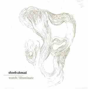 Shoeb Ahmad - Watch​ / ​Illuminate
