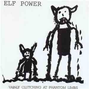 Elf Power - Vainly Clutching At Phantom Limbs