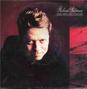 Robert Palmer - Mercy Mercy Me / I Want You