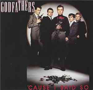 The Godfathers - Cause I Said So