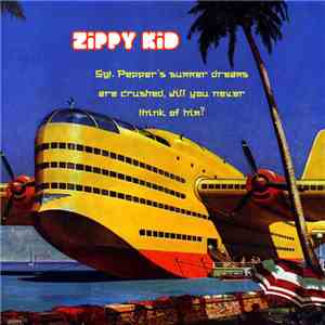 Zippy Kid - Sgt. Pepper's Summer Dreams Are Crushed, Will You Never Think o ...