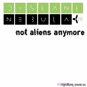 Distant Nebula - Not Aliens Anymore