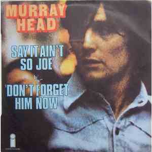 Murray Head - Say It Ain't So Joe / Don't Forget Him Now