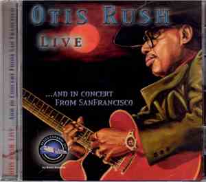 Otis Rush - Live ...And In Concert From San Francisco