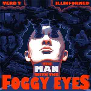 Verb. T, Illinformed - The Man With The Foggy Eyes