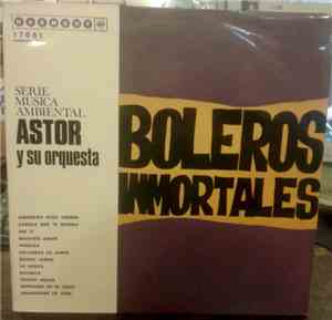 Astor Y Su Orquesta - Boleros Inmortales