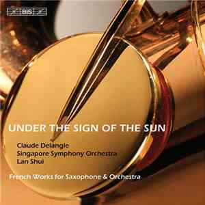 Claude Delangle, Singapore Symphony Orchestra, Lan Shui - Under The Sign Of ...