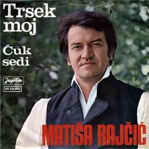 Matiša Rajčić - Trsek Moj