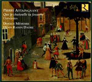 Pierre Attaingnant / Doulce Mémoire - Denis Raisin Dadre - Que Je Chatouill ...