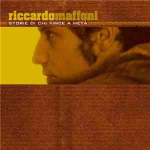 Riccardo Maffoni - Storie DI Chi Vince A Meta' (Repackaging)