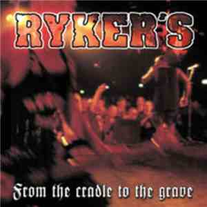 Ryker's - From The Cradle To The Grave