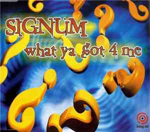Signum - What Ya Got 4 Me