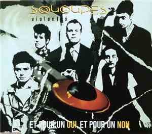 Soucoupes Violentes - Et Pour Un Oui Et Pour Un Non