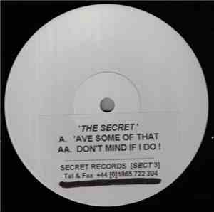 The Secret - 'Ave Some Of That / Don't Mind If I Do!
