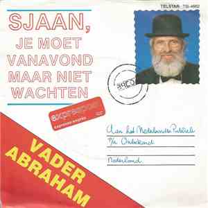 Vader Abraham - Sjaan, Je Moet Vanavond Maar Niet Wachten