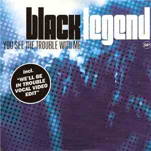 Black Legend - You See The Trouble With Me