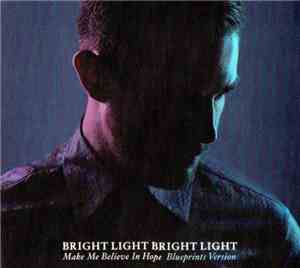 Bright Light Bright Light - Make Me Believe In Hope - Blueprints Version