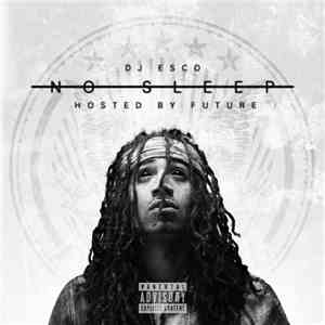 DJ Esco Hosted By Future  - No Sleep