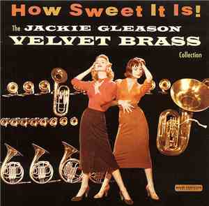 Jackie Gleason - How Sweet It Is! The Jackie Gleason Velvet Brass Collectio ...