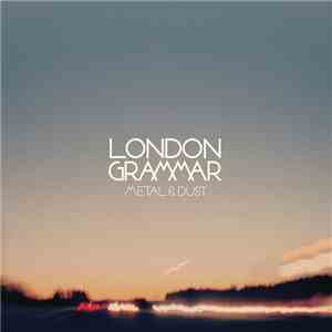 London Grammar -  Metal & Dust