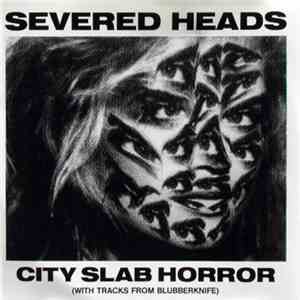 Severed Heads - City Slab Horror (With Tracks From Blubberknife) - 1983-198 ...