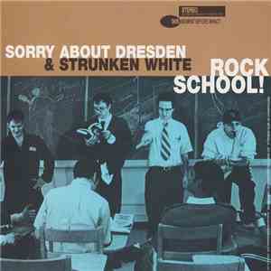 Strunken White, Sorry About Dresden - Rock School