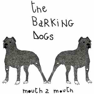 The Barking Dogs - Mouth 2 Mouth